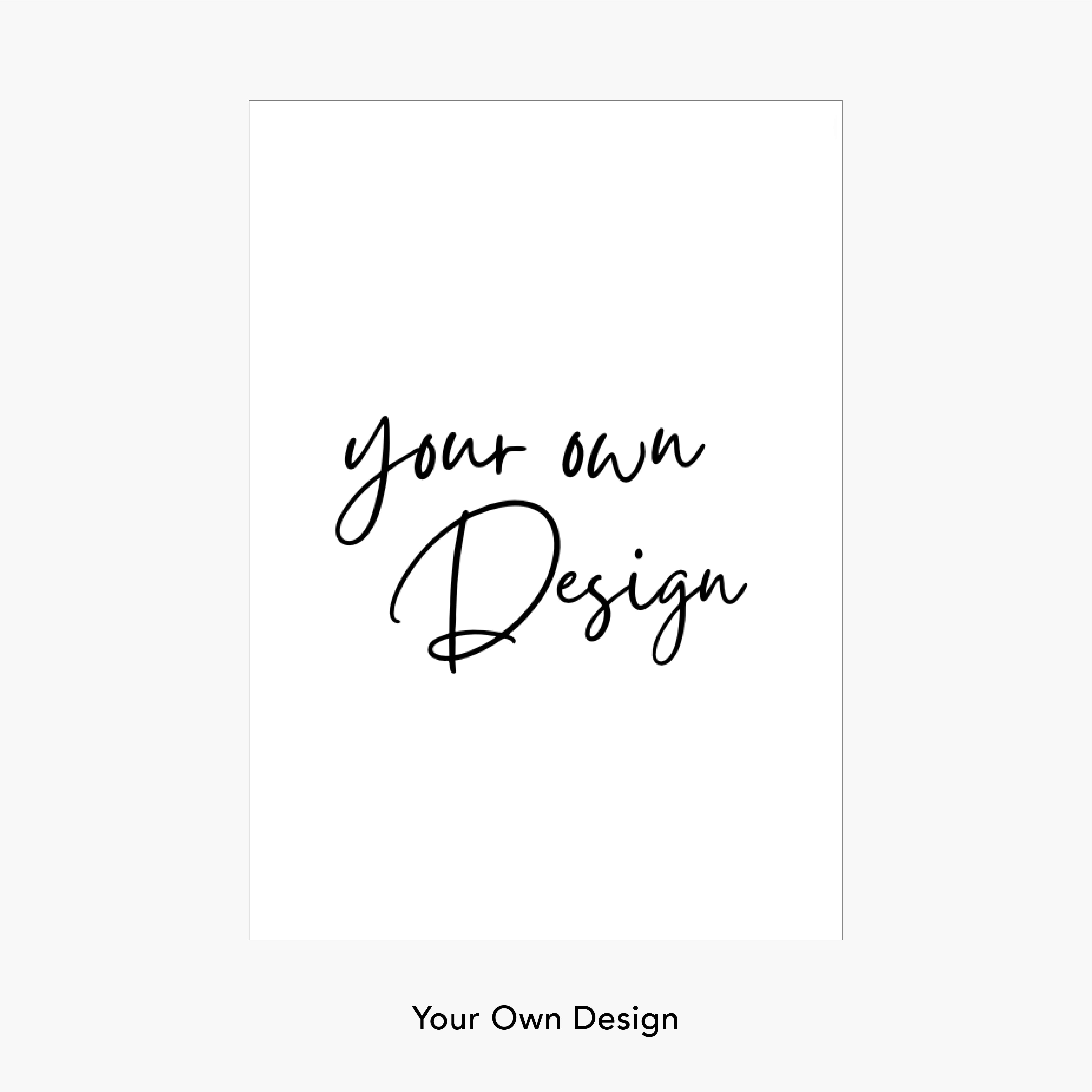 Your Own Design
